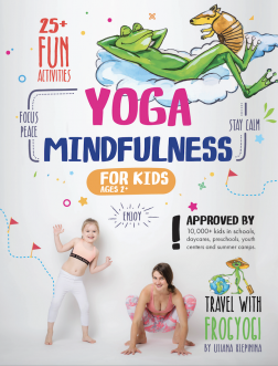 Yoga and Mindfulness for Kids: 25+ Fun Activities to Stay Calm, Focus and Peace