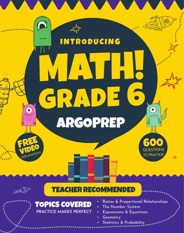 Introducing Math! Grade 6 By Argoprep: 600+ Practice Questions