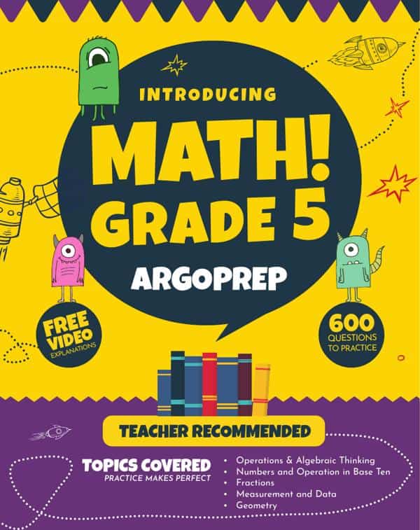 Introducing MATH! Grade 5 by ArgoPrep: 600+ Practice Questions